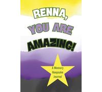 Renna, You Are Amazing! A Memory Keepsake Journal: Questions To Tell Life Stories, Gender Neutral Gift For A Non-Binary Parent