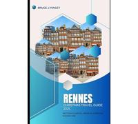 RENNES CHRISTMAS TRAVEL GUIDE 2025: Brittany’s Capital, Medieval Streets & Modern Vibe (Journey Chronicles 2025)