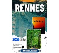 RENNES GUIDE DE VOYAGE 2026: Découvrez les principales attractions, les activités de plein air, les trésors cachés et les excursions d'une journée pour les voyageurs aventureux.