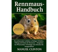 Rennmaus-Handbuch: Ein umfassender Leitfaden zu Biologie, Verhalten, Haltung und Schutz der Rennmaus - Integration von Wissenschaft, Technologie und ethischen Haltungspraktiken