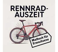 Rennrad Auszeit - Malbuch für Erwachsene: Das Ausmalbuch für alle, die das Radfahren im Herzen tragen