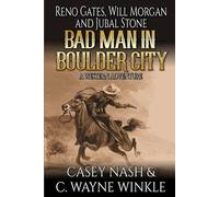 Reno Gates, Will Morgan And Jubal Stone: Bad Man In Boulder City: A Western Adventure (A Jubal Stone: U.S. Marshal Western)