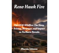 Reno Hawk Fire: The 2026 Wildfire: The Story, Science, Response, and Impact on Northern Nevada