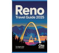RENO TRAVEL GUIDE 2025: Discover the Road Map of Reno - Casinos, Outdoor Escapes, Festivals, and Hidden Gems for Every Traveler