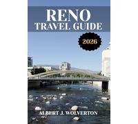 RENO TRAVEL GUIDE 2026: Discover Reno’s Attractions, Accommodations, and Activities. Practical Tips and Local Insights