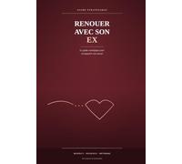 RENOUER AVEC SON EX - Le Guide Stratégique pour Reconquérir son Amour: De la rupture à la réconciliation : une méthode étape par étape pour raviver la flamme et construire une relation plus solide.