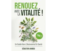 RENOUEZ AVEC LA VITALITÉ ( TOME 2): Un Guide Vers L'Autonomie En Santé (MÉTHODE OREXIS)