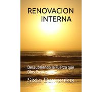 RENOVACION INTERNA: Descubriendo la Fuerza que Dios Puso en Ti