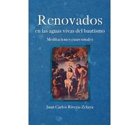 Renovados en las aguas del bautismo: Meditaciones cuaresmales