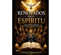 Renovados por el Espíritu: Historia, doctrina, espiritualidad y misión de la Renovación Carismática Católica
