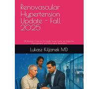 Renovascular Hypertension Update - Fall 2025: 68 Realistic Cases for In-Depth Study Guide on Diagnosis, Management, and Innovative Treatments (Be as Smart as AIs! (www.EndlessMedical.Academy))