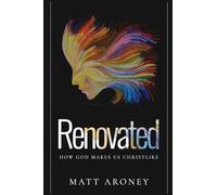 Renovated: How God Makes Us Christlike