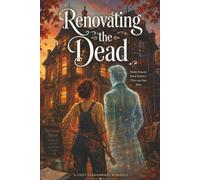 RENOVATING THE DEAD: A Cozy Paranormal Romance About Second Chances, Haunted Houses, and Falling in Love Across Life and Death (Blackwood Manor Mysteries)