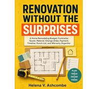 Renovation Without the Surprises: A Home Remodeling Budget, Contractor Quote, Material, Change Order, Payment, Timeline, Punch List, and Warranty Organizer
