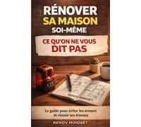 Rénover sa maison soi-même : ce qu’on ne vous dit pas: Préparer ton esprit avant les travaux