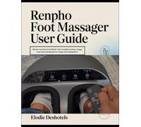 RENPHO Foot Massager User Guide: Master Comfort And Relief, The Complete Setup, Usage, And Care Handbook For Deep Foot Relaxation.