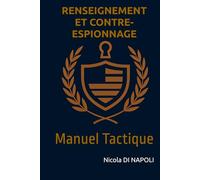 RENSEIGNEMENT ET CONTRE-ESPIONNAGE: Manuel Tactique (Manuels de Renseignement et de Contre-espionnage)