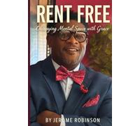 Rent Free: Occupying Mental Space with Grace: Transforming Life's Challenges into Opportunities for Growth