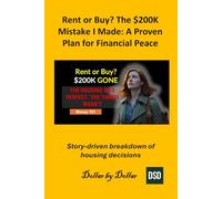 Rent or Buy? The $200K Mistake I Made: A Proven Plan for Financial Peace: How one spreadsheet led to a lifetime of leisure (Money 101 Mondays - ... credit, taxes education, and how-to guides)