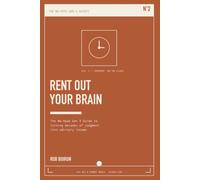 Rent Out Your Brain Using AI: The No-Hype Gen X Guide to Turning Decades of Judgment into Advisory Income` (No Hype AI For Gen X'ers)