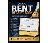Rent Receipt Book: 53 Sets for Landlords, Property Managers, Rental Property Owners & Real Estate Investors: Track Tenant Payments, Rental Income, ... Late Fees & Monthly Rent Collections