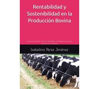 Rentabilidad y Sostenibilidad en la Producción Bovina: Ganado Rentable, Planeta Saludable: Estrategias para una Producción Sostenible