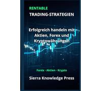 Rentable Trading-Strategien: Erfolgreich handeln mit Aktien, Forex und Kryptowährungen - Strategien und Risikomanagement (Wall Street Publikationen - Finanzen - Investieren - Trading & Börse)