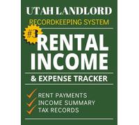 Rental Income & Expense Tracker for Utah Landlords Book 3: Property Management Accounting Ledger, Rent Payments, Expenses, and Tax Preparation Log (Utah Landlord Recordkeeping System)