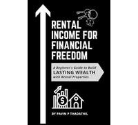 Rental Income for Financial Freedom: A Beginner's Guide to Build Lasting Wealth with Rental Properties