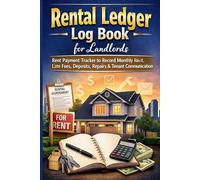 Rental Ledger Log Book for Landlords: Rent Payment Tracker to Record Monthly Rent, Late Fees, Deposits, Repairs & Tenant Communication