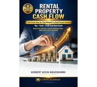 RENTAL PROPERTY CASH FLOW: How to Buy, Scale, and Build Passive Income in Real Estate - Even If You’re Starting From Zero (The Real Estate Wealth ... Flow, Portfolio Growth & Financial Freedom)
