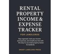 Rental Property Income And Expense Tracker For Landlords: Stay organized, track your income and expenses, and simplify tax time with this easy to use rental property tracker for landlords