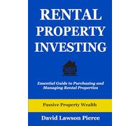 Rental Property Investing: Essential Guide to Purchasing and Managing Rental Properties (The Passive Property Wealth Series)