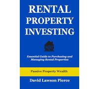 Rental Property Investing: Essential Guide to Purchasing and Managing Rental Properties (The Passive Property Wealth Series)