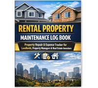 Rental Property Maintenance Log Book: Property Repair & Expense Tracker for Landlords, Property Managers & Real Estate Investors