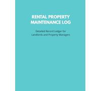 Rental Property Maintenance Log: Detailed Record Ledger for Landlords and Property Managers, 120 Pages for Tracking Repairs and Maintenance