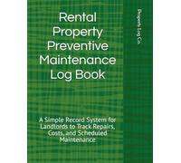 Rental Property Preventive Maintenance Log Book: A Simple Record System for Landlords to Track Repairs, Costs, and Scheduled Maintenance