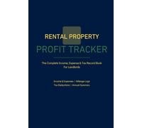 Rental Property Profit Tracker: The Complete Income, Expense & Tax Record Book For Landlords