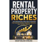 Rental Property Riches: The Proven Buy-and-Hold Strategy for Passive Income, Financial Freedom, and Lasting Wealth