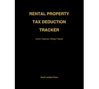 Rental Property Tax Deduction Tracker: A Complete Expense, Mileage, Depreciation & Income Logbook for Landlords and Real Estate Investors