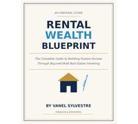 Rental Wealth Blueprint: The Complete Guide to Building Passive Income Through Buy-and-Hold Real Estate Investing, by Vanel Sylvestre