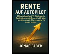 Rente auf Autopilot: Mit der einfachen ETF-Strategie die Rentenlücke schließen und in 60 Minuten deine private Altersvorsorge für immer sichern.
