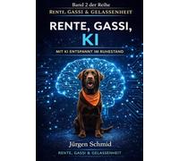 Rente, Gassi, KI: Mit KI entspannt im Ruhestand (Rente, Gassi & Gelassenheit)