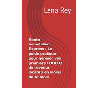 Rente Immobilière Express : Le guide pratique pour générer vos premiers 1 000 € de revenus locatifs en moins de 12 mois