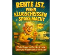Rente ist, wenn Klugscheissen Spaß macht: Witzige Klugscheißer-Sprüche & unnützes Wissen für den Ruhestand