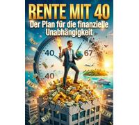 Rente mit 40: Der Plan für die finanzielle Unabhängigkeit