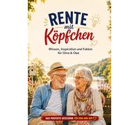 Rente mit Köpfchen - Wissen, Inspiration und Fakten für Oma und Opa: Geschenk für Oma und Opa zum Ruhestand - Wissen, Fakten, Humor und schöne Gedanken zur Rente und Pension