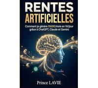 RENTES ARTIFICIELLES: Comment je génère 1500€/mois en 1H/jour grâce à ChatGPT, Claude et Gemini