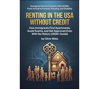 Renting in the USA Without Credit: How Immigrants Find Apartments, Avoid Scams, and Get Approved Even With No History (2026+ Guide) (Immigrant ... Arrival to Income, Housing, and Stability)