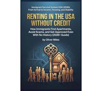 Renting in the USA Without Credit: How Immigrants Find Apartments, Avoid Scams, and Get Approved Even With No History (2026+ Guide) (Immigrant ... Arrival to Income, Housing, and Stability)